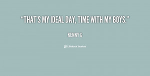 quote-Kenny-G-thats-my-ideal-day-time-with-my-14985.png