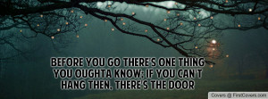 before you go there's one thing you oughta know; if you can't hang ...