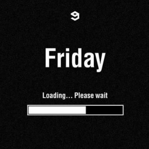 It's almost Friday...