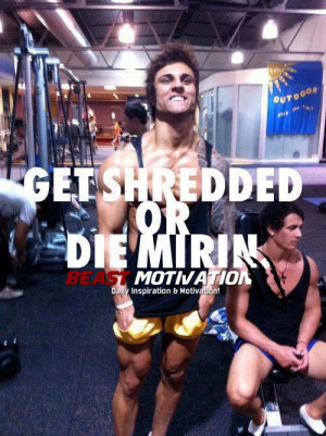 Get Shredded or Die Mirin