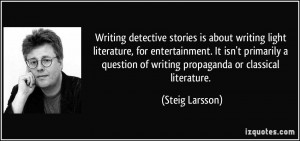 Writing detective stories is about writing light literature, for ...