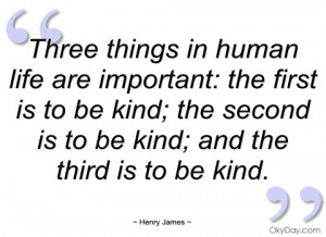 three things in human life are important henry james
