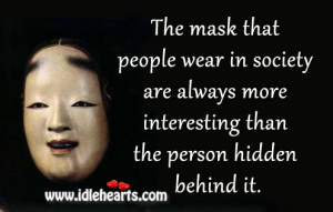 The mask that people wear in society are always more interesting than ...