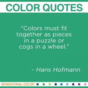 together as pieces in a puzzle or cogs in a wheel.” ~ Hans Hofmann ...