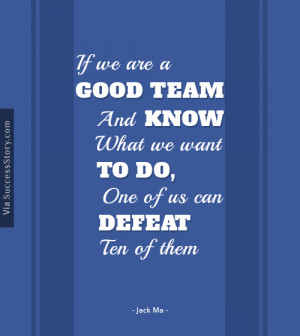 If we are a good team and know what we want to do, one of us can ...