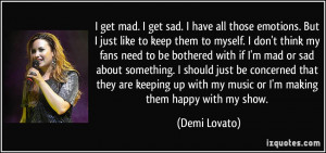 ... up with my music or I'm making them happy with my show. - Demi Lovato