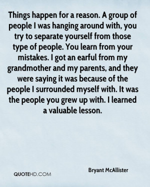 of people I was hanging around with, you try to separate yourself ...