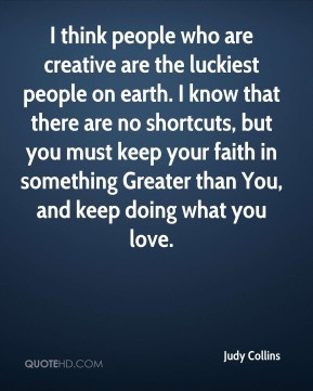 Judy Collins - I think people who are creative are the luckiest people ...