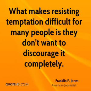 What makes resisting temptation difficult for many people is they don ...