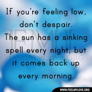 If you’re feeling low, don’t despair