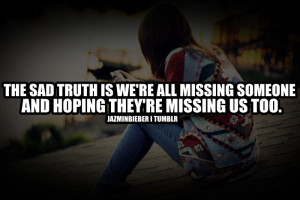 the sad truth is we re all missing someone and hoping they re missing ...