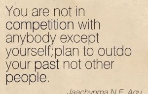 You Are Not In Competition With Anybody Except Yourselfplan To Outdo ...