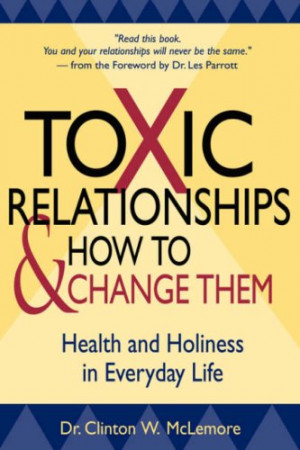Clinton McLemore and Les Parrott, Toxic Relationships and How to ...
