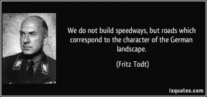 We do not build speedways, but roads which correspond to the character ...