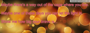 ... you can let the light in. show me how big your brave is... , Pictures