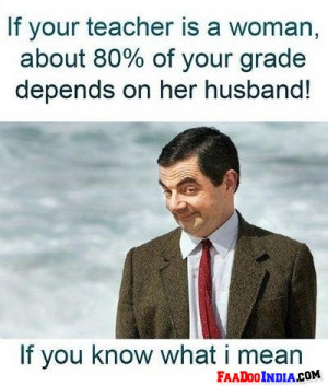 Your marks depends on your teacher husband