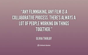 quote-Olivia-Thirlby-any-filmmaking-any-film-is-a-collaborative-139807 ...