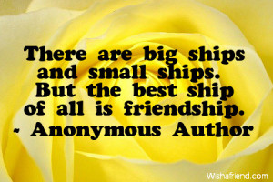 ... are big ships and small ships. But the best ship of all is friendship