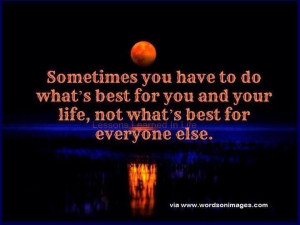 Sometimes you have to do what's right for you and your life