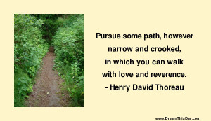 Pursue some path , however narrow and crooked ,