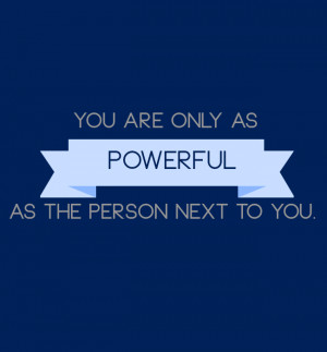 You are only as powerful as the person next to you.” -Waneek Horn ...