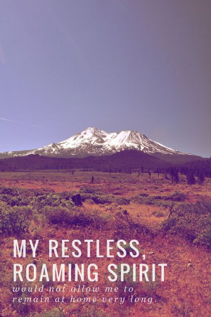 My restless, roaming spirit