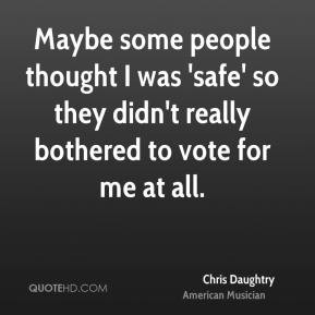 Chris Daughtry - Maybe some people thought I was 'safe' so they didn't ...