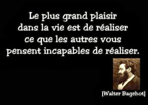 Le plus grand plaisir dans la vie est de réaliser ce que les autres ...
