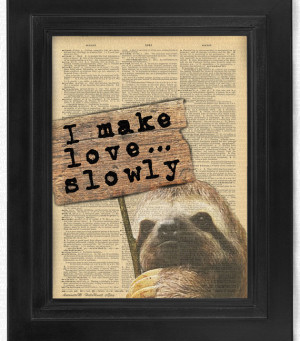 Buy3Get3 Free - I Make Love, Slowly, Sloth quote on 100 yr old Antique ...