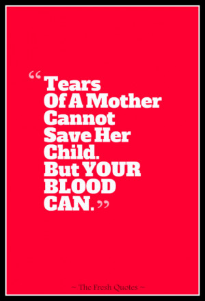 Tears Of A Mother Cannot Save Her Child But Your Blood Can