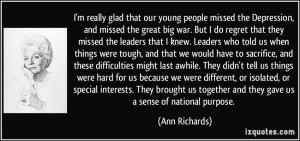 ... together and they gave us a sense of national purpose. - Ann Richards