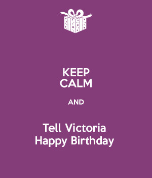 Keep Calm And Tell Victoria...