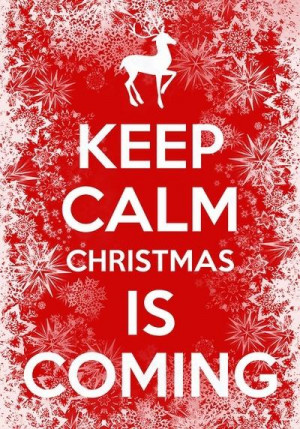 Keep Calm Christmas is coming...