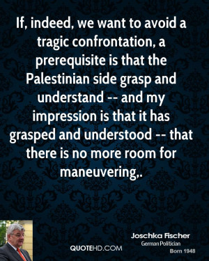 If, indeed, we want to avoid a tragic confrontation, a prerequisite is ...
