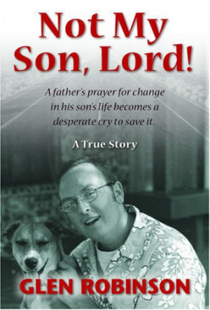 Not My Son, Lord: A Father's Prayer for Change in His Son's Life ...