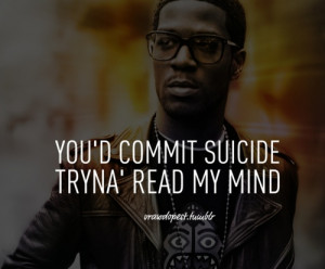 you'd commit suicide tryna read my mind.
