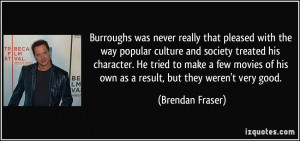 Burroughs was never really that pleased with the way popular culture ...