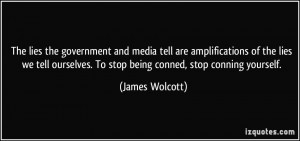 ... . To stop being conned, stop conning yourself. - James Wolcott