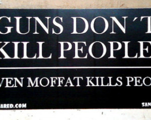 ... Don't Kill People Steven Moffat Kills People Doctor Who Bumper Sticker
