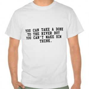Take Donk to the River can’t make him Think poker T Shirt