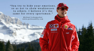 Michael Schumacher quotes You try to hide your emotions, so as not to ...