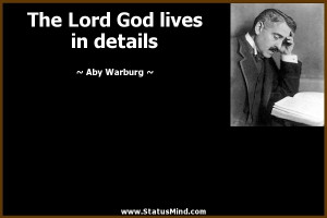 The Lord God lives in details Aby Warburg Quotes StatusMind