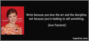 Write because you love the art and the discipline, not because you're ...