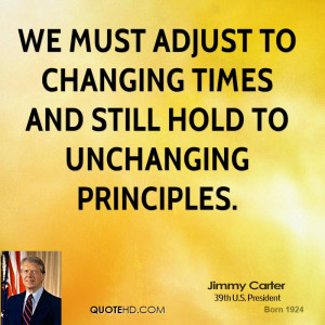 We must adjust to changing times and still hold to unchanging ...