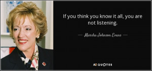 If you think you know it all, you are not listening. - Marsha Johnson ...