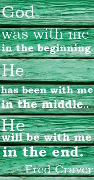 quote from a very wise gentleman at my church, Fred Craver. More