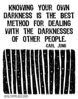 Quote on mental health - Knowing your own darkness is the best method ...