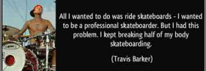 Skateboarding Quotes | All i wanted to do was ride skateboards