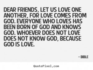 Quotes about love - Dear friends, let us love one another, for love ...