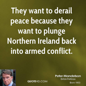 They want to derail peace because they want to plunge Northern Ireland ...